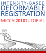 Deformable Registration - MICCAI 2010 Tutorial